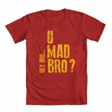 U Mad Bro